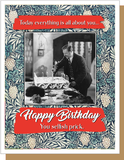 Selfish Prick Birthday Card